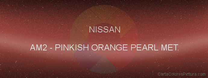 Pintura Nissan AM2 Pinkish Orange Pearl Met.