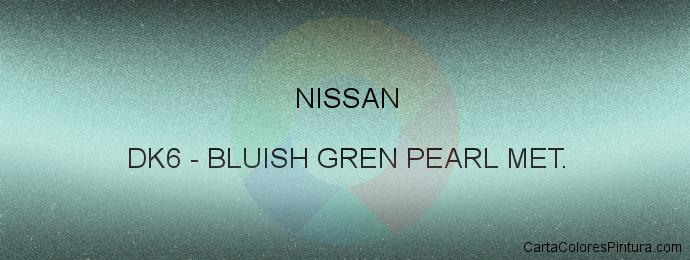 Pintura Nissan DK6 Bluish Gren Pearl Met.