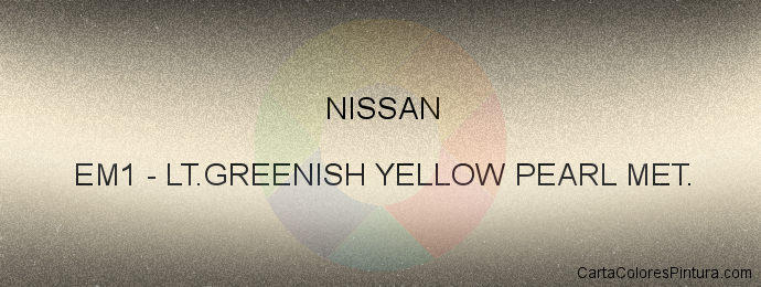 Pintura Nissan EM1 Lt.greenish Yellow Pearl Met.