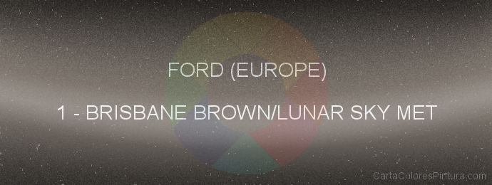 Pintura Ford (europe) 1 Brisbane Brown/lunar Sky Met