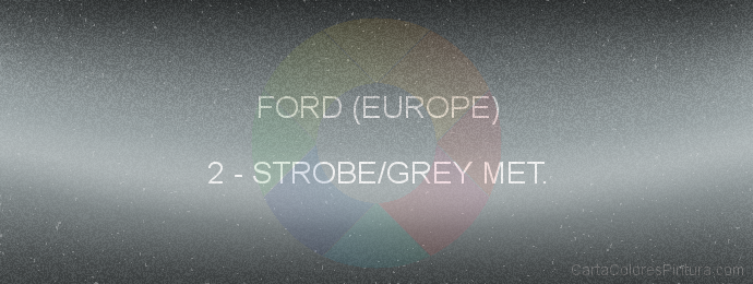 Pintura Ford (europe) 2 Strobe/grey Met.