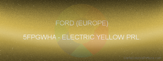 Pintura Ford (europe) 5FPGWHA Electric Yellow Prl.