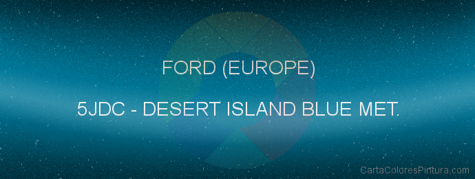 Pintura Ford (europe) 5JDC Desert Island Blue Met.