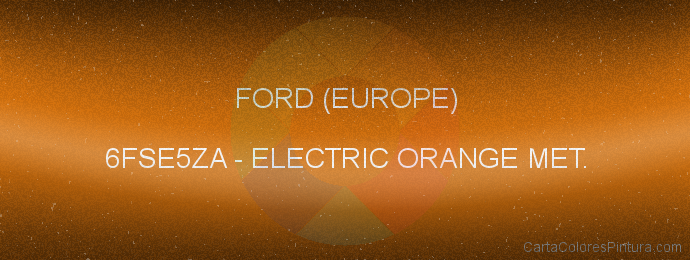 Pintura Ford (europe) 6FSE5ZA Electric Orange Met.