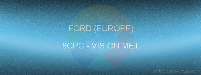 Pintura Ford (europe) 8CPC Vision Met.