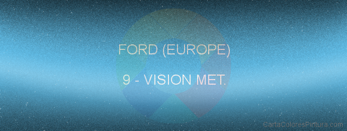Pintura Ford (europe) 9 Vision Met.