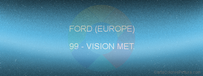 Pintura Ford (europe) 99 Vision Met.