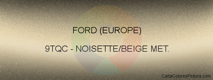 Pintura Ford (europe) 9TQC Noisette/beige Met.