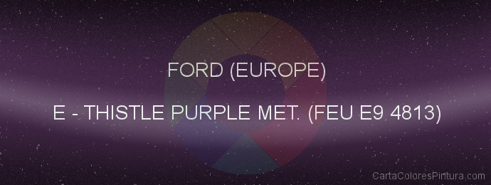 Pintura Ford (europe) E Thistle Purple Met. (feu E9 4813)