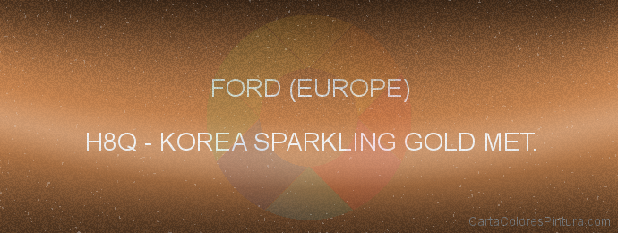 Pintura Ford (europe) H8Q Korea Sparkling Gold Met.