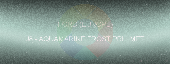 Pintura Ford (europe) J8 Aquamarine Frost Prl. Met.