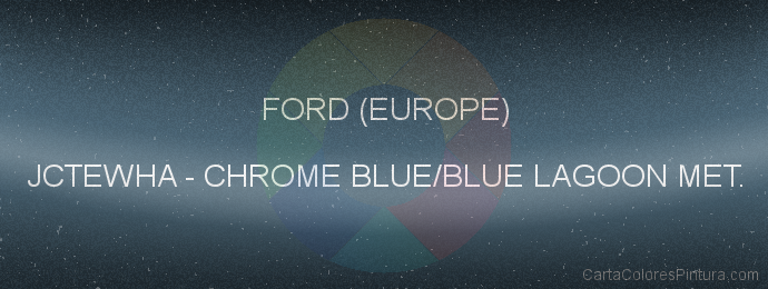 Pintura Ford (europe) JCTEWHA Chrome Blue/blue Lagoon Met.