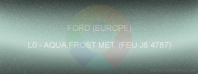 Pintura Ford (europe) L0 Aqua.frost Met. (feu J8 4787)