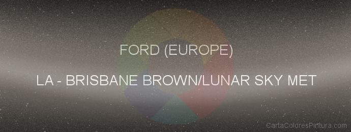 Pintura Ford (europe) LA Brisbane Brown/lunar Sky Met