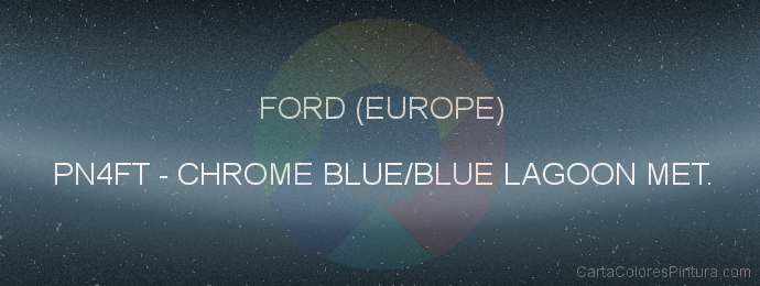 Pintura Ford (europe) PN4FT Chrome Blue/blue Lagoon Met.