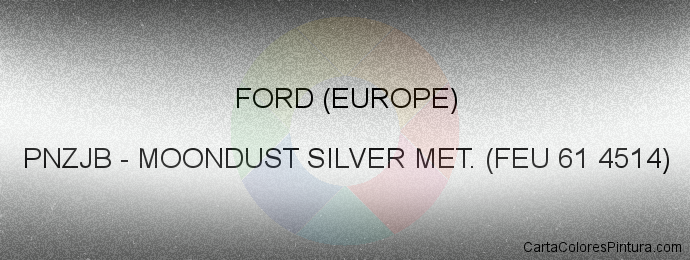 Pintura Ford (europe) PNZJB Moondust Silver Met. (feu 61 4514)