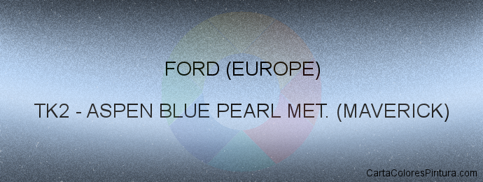 Pintura Ford (europe) TK2 Aspen Blue Pearl Met. (maverick)