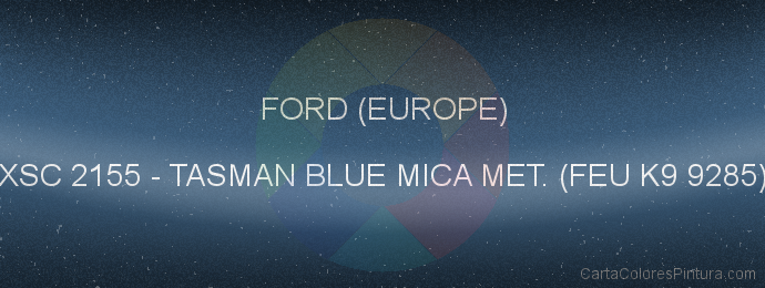 Pintura Ford (europe) XSC 2155 Tasman Blue Mica Met. (feu K9 9285)