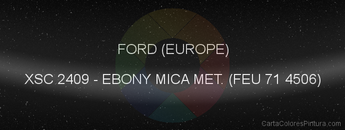 Pintura Ford (europe) XSC 2409 Ebony Mica Met. (feu 71 4506)