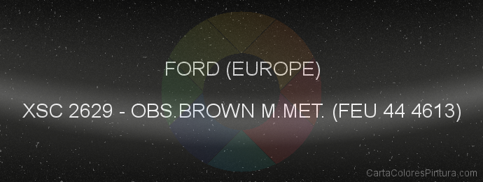 Pintura Ford (europe) XSC 2629 Obs.brown M.met. (feu 44 4613)