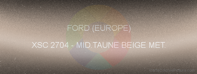 Pintura Ford (europe) XSC 2704 Mid.taune Beige Met.