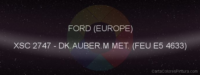 Pintura Ford (europe) XSC 2747 Dk.auber.m Met. (feu E5 4633)