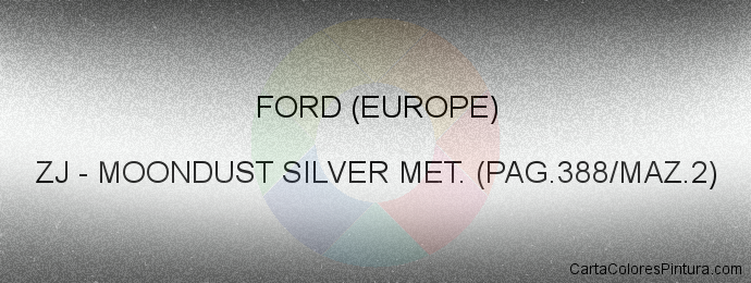 Pintura Ford (europe) ZJ Moondust Silver Met. (pag.388/maz.2)
