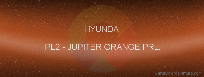 Pintura Hyundai PL2 Jupiter Orange Prl.