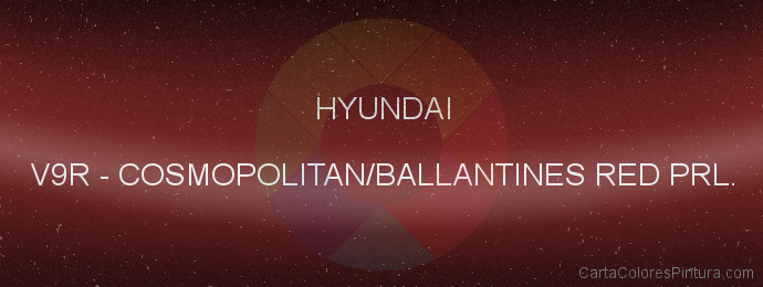 Pintura Hyundai V9R Cosmopolitan/ballantines Red Prl.