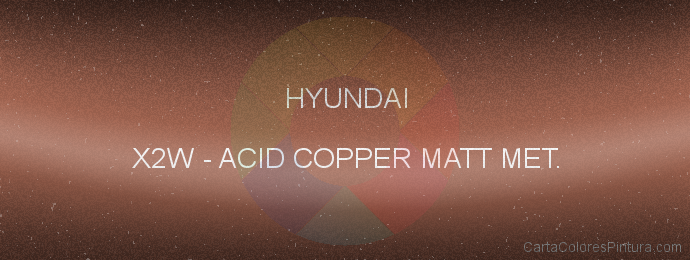 Pintura Hyundai X2W Acid Copper Matt Met.