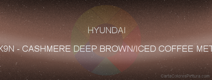 Pintura Hyundai X9N Cashmere Deep Brown/iced Coffee Met.