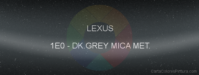 Pintura Lexus 1E0 Dk.grey Mica Met.