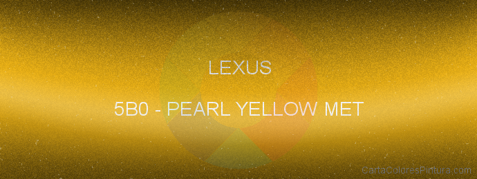 Pintura Lexus 5B0 Pearl Yellow Met