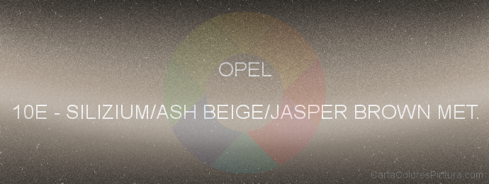 Pintura Opel 10E Silizium/ash Beige/jasper Brown Met.
