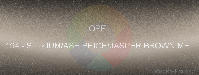 Pintura Opel 194 Silizium/ash Beige/jasper Brown Met.