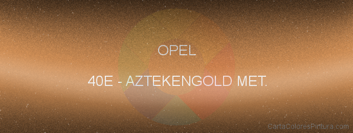 Pintura Opel 40E Aztekengold Met.