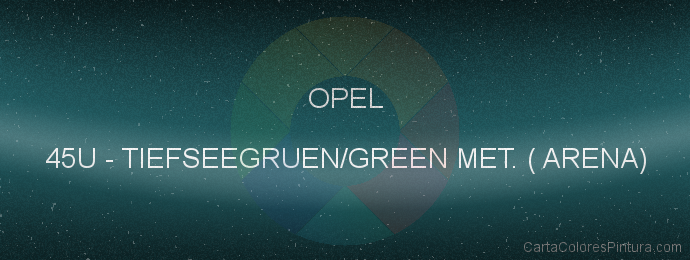 Pintura Opel 45U Tiefseegruen/green Met. ( Arena)