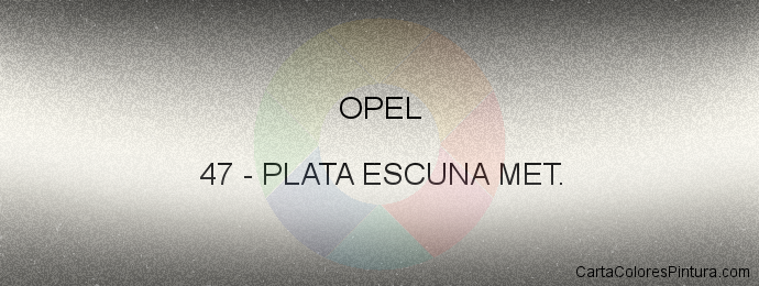 Pintura Opel 47 Plata Escuna Met.