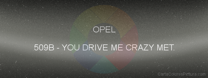 Pintura Opel 509B You Drive Me Crazy Met.