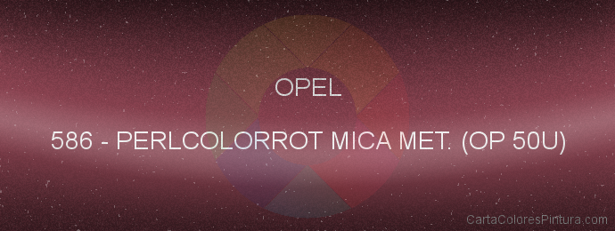 Pintura Opel 586 Perlcolorrot Mica Met. (op 50u)