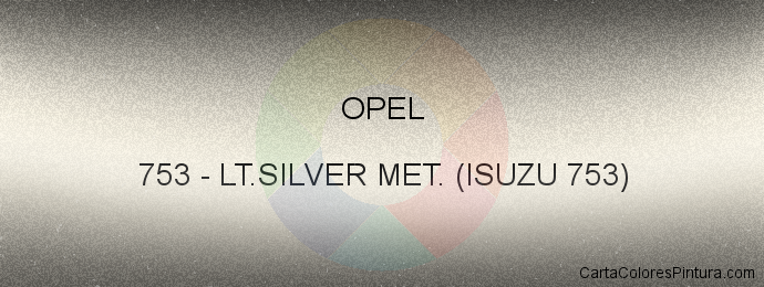 Pintura Opel 753 Lt.silver Met. (isuzu 753)