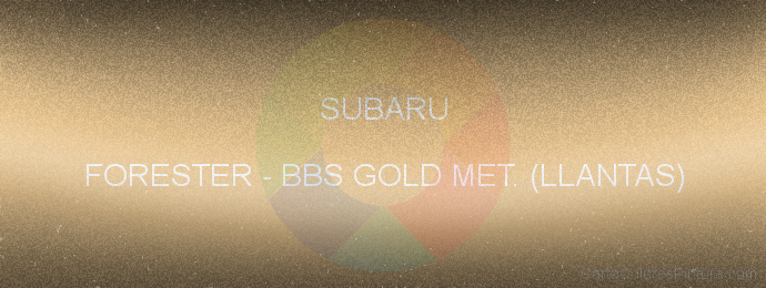 Pintura Subaru FORESTER Bbs Gold Met. (llantas)