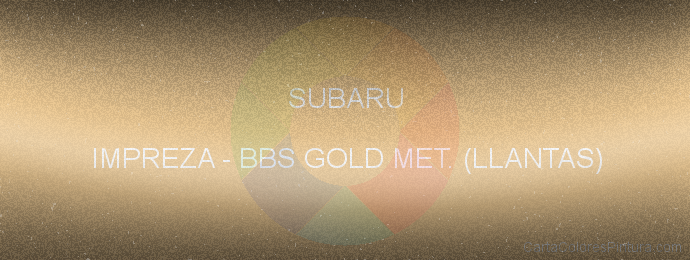 Pintura Subaru IMPREZA Bbs Gold Met. (llantas)
