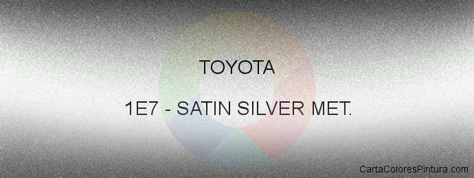 Pintura Toyota 1E7 Satin Silver Met.