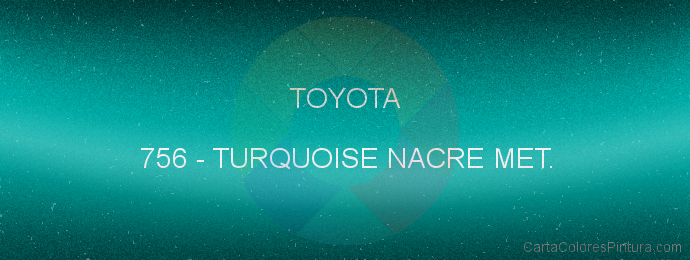 Pintura Toyota 756 Turquoise Nacre Met.