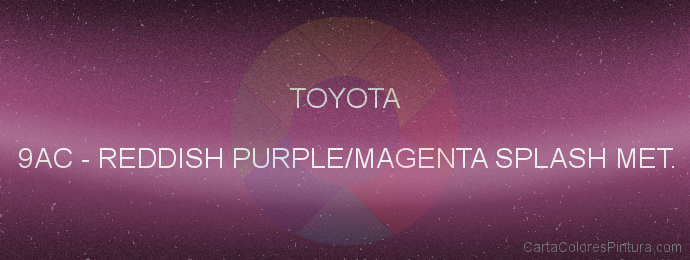Pintura Toyota 9AC Reddish Purple/magenta Splash Met.