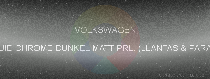 Pintura Volkswagen 9EL Liquid Chrome Dunkel Matt Prl. (llantas & Parachoque