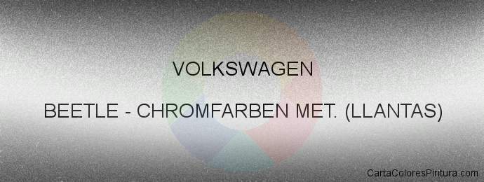 Pintura Volkswagen BEETLE Chromfarben Met. (llantas)