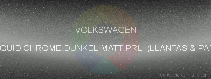 Pintura Volkswagen BU0939 Liquid Chrome Dunkel Matt Prl. (llantas & Parachoque