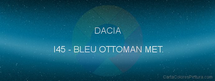 Pintura Dacia I45 Bleu Ottoman Met.